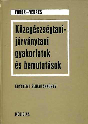 Fodor Ferenc-Vedres Istvn  (szerk.) - Kzegszsgtani-jrvnytani gyakorlatok s bemutatsok