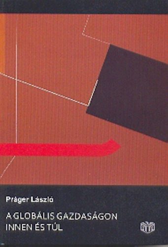 Pr�ger L�szl� - A glob�lis gazdas�gon innen �s t�l