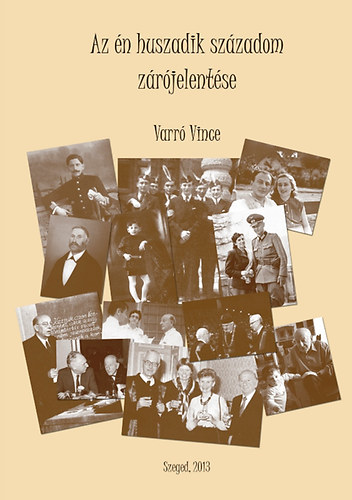 Dr. Varr� Vince - Az �n huszadik sz�zadom z�r�jelent�se