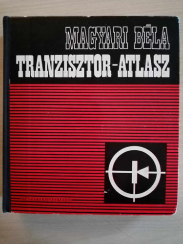 Csabai Dniel  Magyari Bla (szerk.), Jutasi Istvn (lektor) - Tranzisztor-atlasz - Tranzisztorok ltalnos s rszletes adatai + Fggelk (2., teljesen tdolgozott kiads!; 666 fekete-fehr brval illusztrlva)