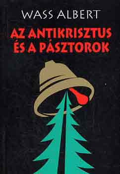Wass Albert - Az antikrisztus �s a p�sztorok