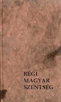 R�gi magyar szents�g avagy �tven�t magyar szent �s boldog