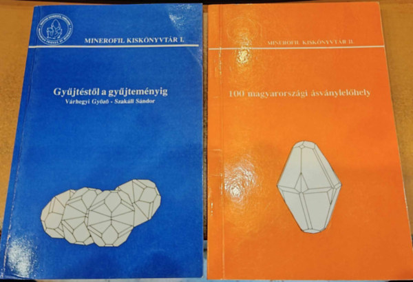 Szakll Sndor Vrhegyi Gyz - Minerofil kisknyvtr I-II.: Gyjtstl a gyjtemnyig + 100 magyarorszgi svnylelhely