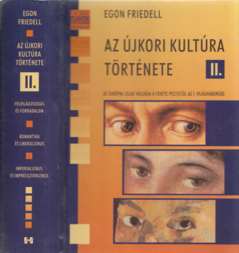 Egon Friedell - Az jkori kultra trtnete II. (3 rsz egy ktetben): Felvilgosods s forradalom + Romantika s liberalizmus + Imperializmus s impresszionizmus