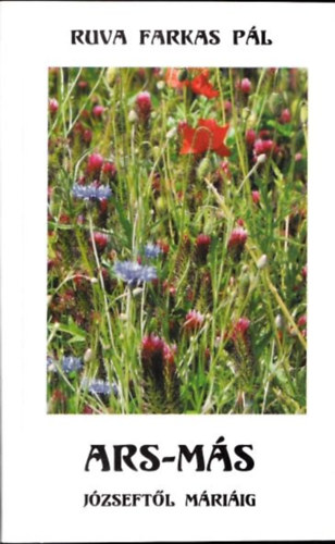 Ruva Farkas Pál - Ars-más (Józseftől Máriáig) (dedikált)