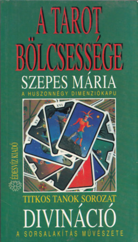 Szepes Mria - A Tarot blcsessge - A huszonngy dimenzikapu: Divinci - A sorsalakts mvszete (Titkos Tanok)