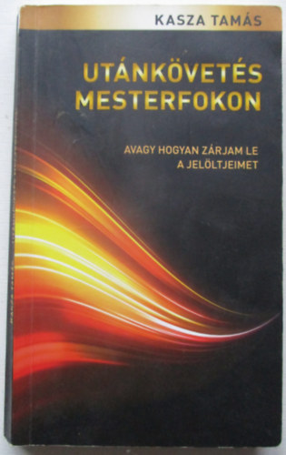 Kasza Tam�s - Ut�nk�vet�s mesterfokon - avagy hogyan z�rjam le a jel�ltjeimet