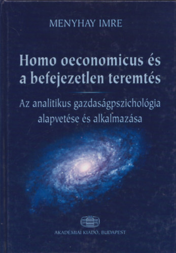 Menyhay Imre - Homo oeconomicus �s a befejezetlen teremt�s (Az analitikus gazdas�gpszichol�gia alapvet�se �s alkalmaz�sa)