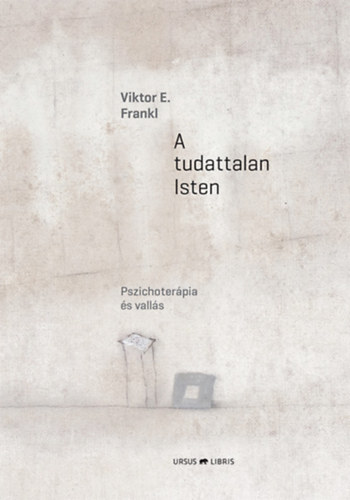 Viktor E. Frankl - A tudattalan Isten