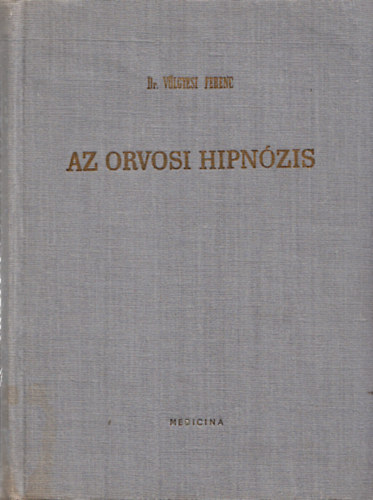 Dr. Völgyesi Ferenc - Az orvosi hipnózis