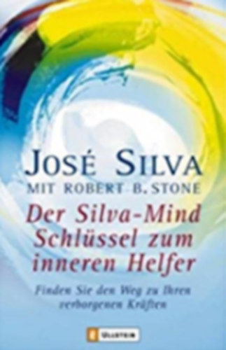 Jos Silva . Robert B. Stone - Der Silva-Mind Schlssel zum inneren Helfer