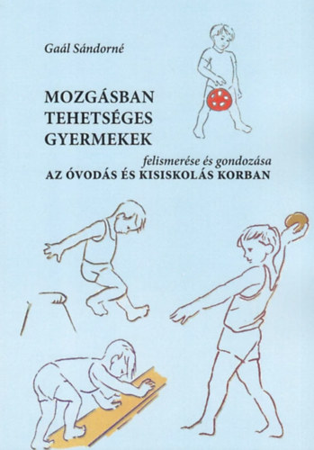 Ga�l S�ndorn� - Mozg�sban tehets�ges gyermekek felismer�se �s gondoz�sa az �vod�s- �s kisiskol�s korban