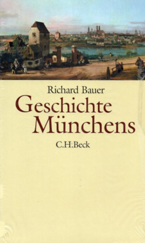 Richard Bauer - Geschichte Mnchens. Vom Mittelalter bis zur Gegenwart