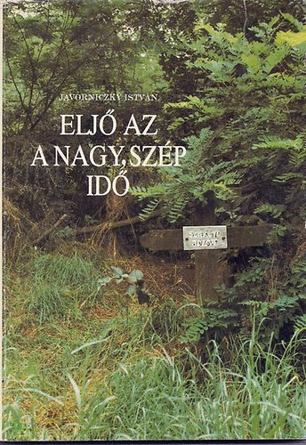 Javorniczky Istv�n - "Elj� az a nagy, sz�p id�..."