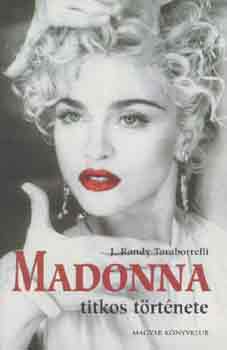 J. Randy Taraborrelli - Madonna titkos trtnete