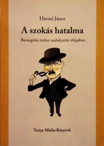 Havasi J�nos - A szok�s hatalma - Barangol�s �ratlan szab�lyaink vil�g�ban