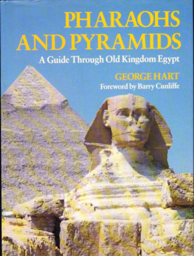 George Hart - Pharaohs and Pyramids - A Guide Through Old Kingdom Egypt