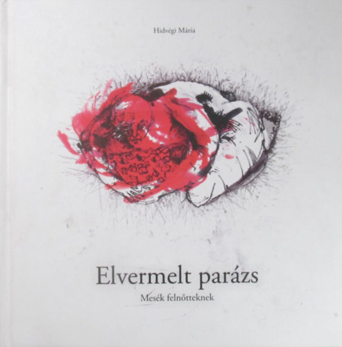 Hidvégi Mária - Elvermelt parázs. Mesék felnötteknek