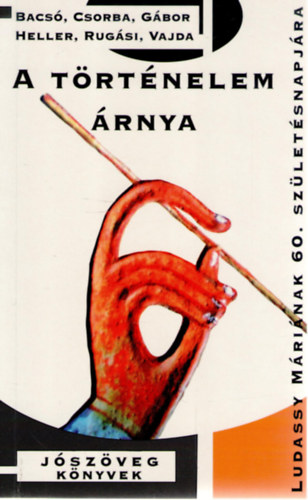 Heller Ágnes, Gábor György, Csorba László Bacsó Béla - A történelem árnya