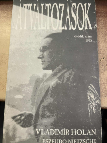 Balassi Kiadó - Átváltozások (Vladimir Holan, Pszeudo-Nietzsche, Mirko Kovac)