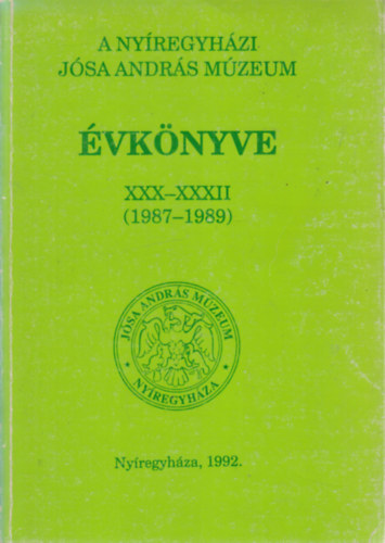 N�meth P�ter  (F�szerk.) - A Ny�regyh�zi J�sa Andr�s M�zeum �vk�nyve XXX-XXXII. (1987-1989)