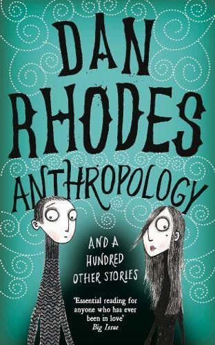 Dan Rhodes - Anthropology: And a Hundred Other Stories