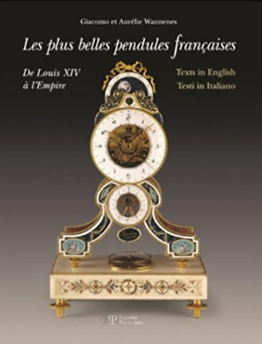 Giacomo Wannenes - Les plus belles pendules francaises / The Finest French Pendulum-Clocks (XIV. Lajos korabeli rk)