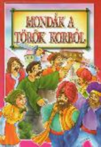 Bcsi Gy. Antal  (szerk.) - Mondk a trk korbl