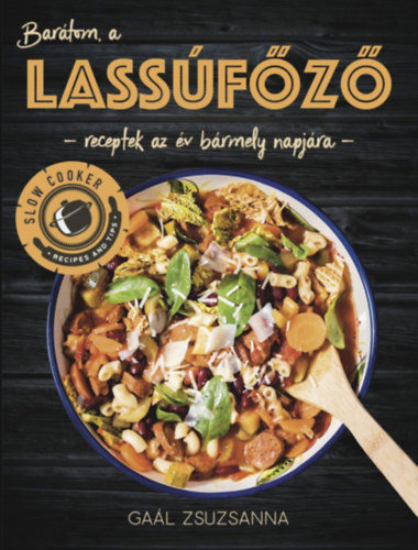 Ga�l Zsuzsanna - Bar�tom, a Lass�f�z� - Az els� magyar nyelv� lass�f�z� szak�csk�nyv hazai �zekre hangolt receptekkel