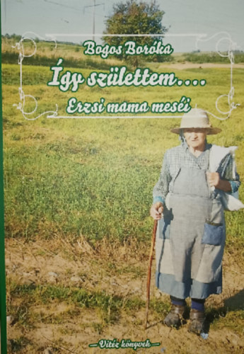 Bogos Boróka - Így születtem...Erzsi mama meséi