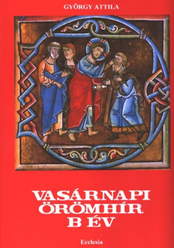 György Attila - Vasárnapi örömhír ""B"" év