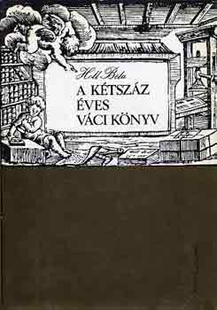 Holl B�la - A k�tsz�z �ves v�ci k�nyv