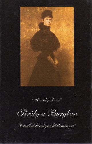 Mészöly Dezső - Sirály a Burgban. Erzsébet királyné költeményei