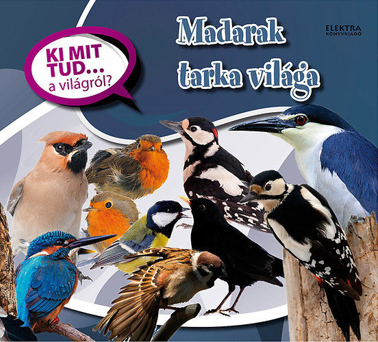 Madarak tarka vil�ga - Ki mit tud... a vil�gr�l?