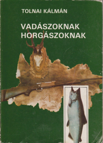 Tolnai Klmn - Vadszoknak, horgszoknak