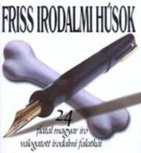 Friss irodalmi hsok- 24 fiatal magyar r vlogatott irodalmi falatki