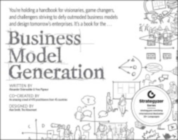 Osterwalder Alexander - Pigneur Yves - Business Model Generation - A Handbook for Visionaries, Game Changers, and Challengers