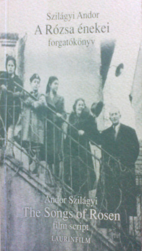 Szil�gyi Andor - A R�zsa �nekei (forgat�k�nyv)-The songs of Rosen (film script)