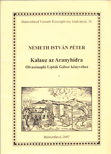 Nmeth Istvn Pter - Kalauz az Aranyhdra - Olvasnapl Liptk Gbor knyvhez