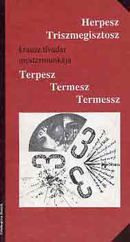 Herpesz Triszmegisztosz  (K.T.) - Terpesz termesz termessz