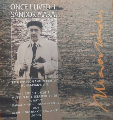 Once i lived, I, Sndor Mrai  (Patterns from a globetrotting Hungarian's life)