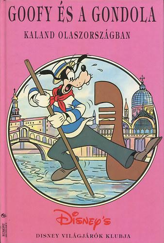 Egmont Kiad - Goofy s a gondola: Kaland Olaszorszgban (Disney)