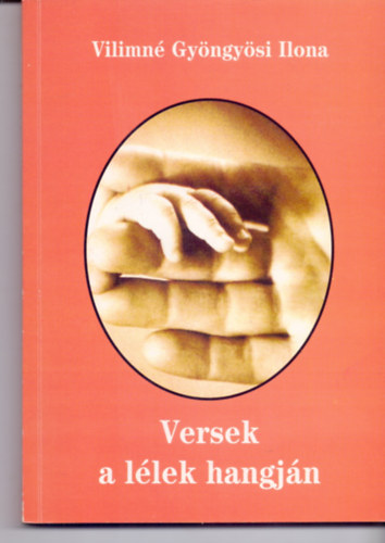 Vilimné Gyöngyösi Ilona - Versek a lélek hangján (Dedikált!)