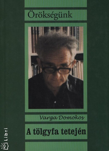 Varga Domokos - A t�lgyfa tetej�n - �r�ks�g�nk
