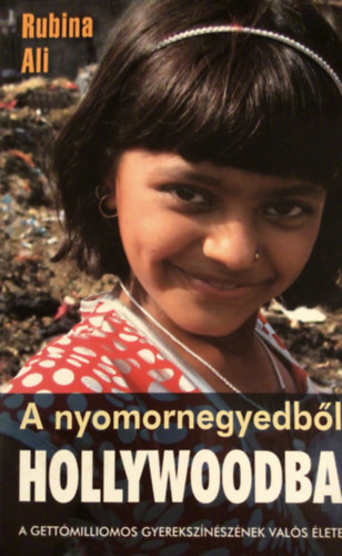 Rubina Ali - A nyomornegyedb�l Hollywoodba (A Gett�milliomos gyereksz�n�sz�nek val�s �lete)