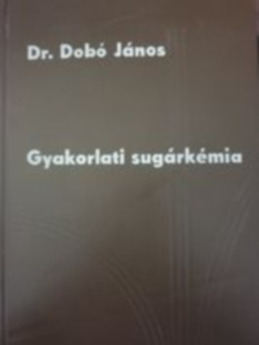 Dr. Dobó János - Gyakorlati sugárkémia