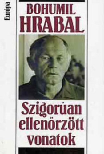 Bohumil Hrabal - Szigor�an ellen�rz�tt vonatok
