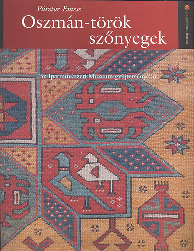 Pásztor Emese - Oszmán-török szőnyegek - az Iparművészeti Múzeum gyűjteményéből