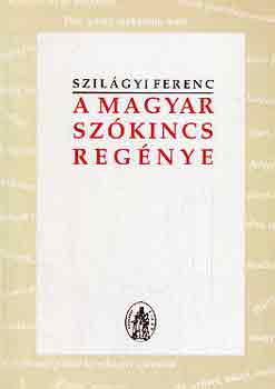 Szilágyi Ferenc - A magyar szókincs regénye