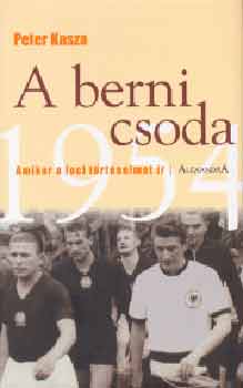 Peter Kasza - A berni csoda - Amikor a foci t�rt�nelmet �r